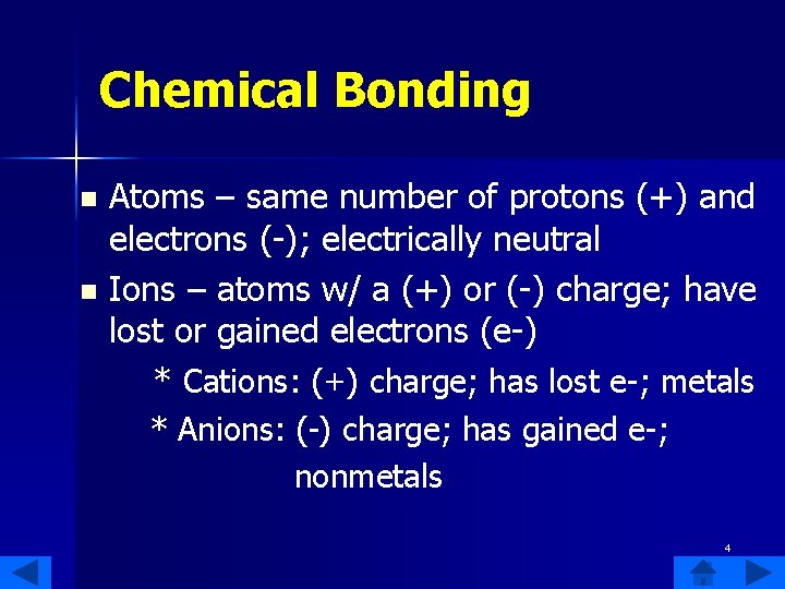 Chemical Bonding Atoms – same number of protons (+) and electrons (-); electrically neutral