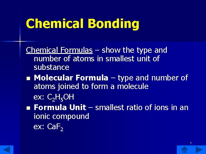 Chemical Bonding Chemical Formulas – show the type and number of atoms in smallest