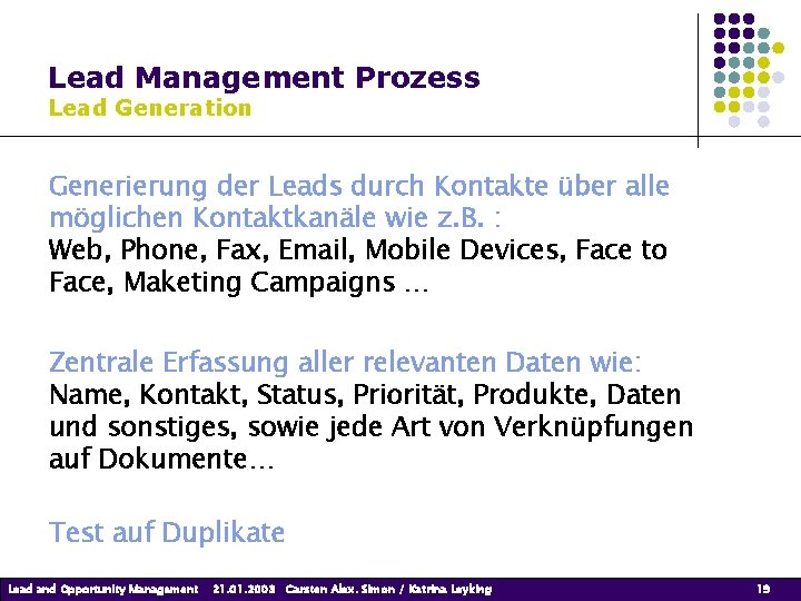 Lead Management Prozess Lead Generation Generierung der Leads durch Kontakte über alle möglichen Kontaktkanäle Lead Management Prozess Lead Generation Generierung der Leads durch Kontakte über alle möglichen Kontaktkanäle