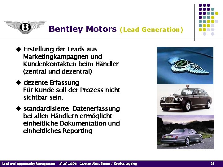 Bentley Motors (Lead Generation) Erstellung der Leads aus Marketingkampagnen und Kundenkontakten beim Händler (zentral Bentley Motors (Lead Generation) Erstellung der Leads aus Marketingkampagnen und Kundenkontakten beim Händler (zentral