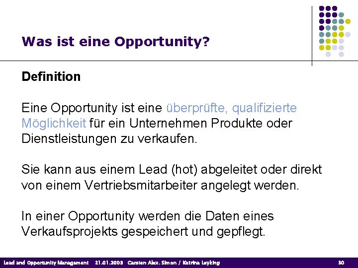 Was ist eine Opportunity? Definition Eine Opportunity ist eine überprüfte, qualifizierte Möglichkeit für ein Was ist eine Opportunity? Definition Eine Opportunity ist eine überprüfte, qualifizierte Möglichkeit für ein