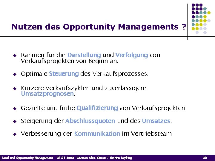 Nutzen des Opportunity Managements ? Rahmen für die Darstellung und Verfolgung von Verkaufsprojekten von Nutzen des Opportunity Managements ? Rahmen für die Darstellung und Verfolgung von Verkaufsprojekten von