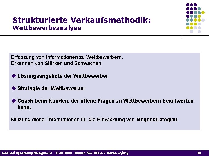 Strukturierte Verkaufsmethodik: Wettbewerbsanalyse Erfassung von Informationen zu Wettbewerbern. Erkennen von Stärken und Schwächen Lösungsangebote Strukturierte Verkaufsmethodik: Wettbewerbsanalyse Erfassung von Informationen zu Wettbewerbern. Erkennen von Stärken und Schwächen Lösungsangebote