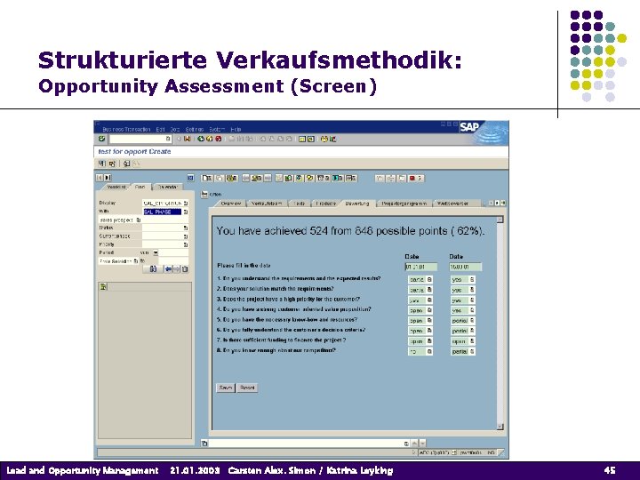 Strukturierte Verkaufsmethodik: Opportunity Assessment (Screen) Lead and Opportunity Management 21. 01. 2003 Carsten Alex. Strukturierte Verkaufsmethodik: Opportunity Assessment (Screen) Lead and Opportunity Management 21. 01. 2003 Carsten Alex.