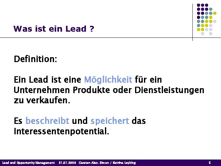 Was ist ein Lead ? Definition: Ein Lead ist eine Möglichkeit für ein Unternehmen Was ist ein Lead ? Definition: Ein Lead ist eine Möglichkeit für ein Unternehmen