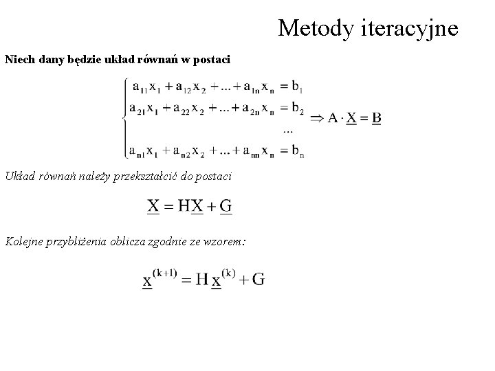 Metody iteracyjne Niech dany będzie układ równań w postaci Układ równań należy przekształcić do