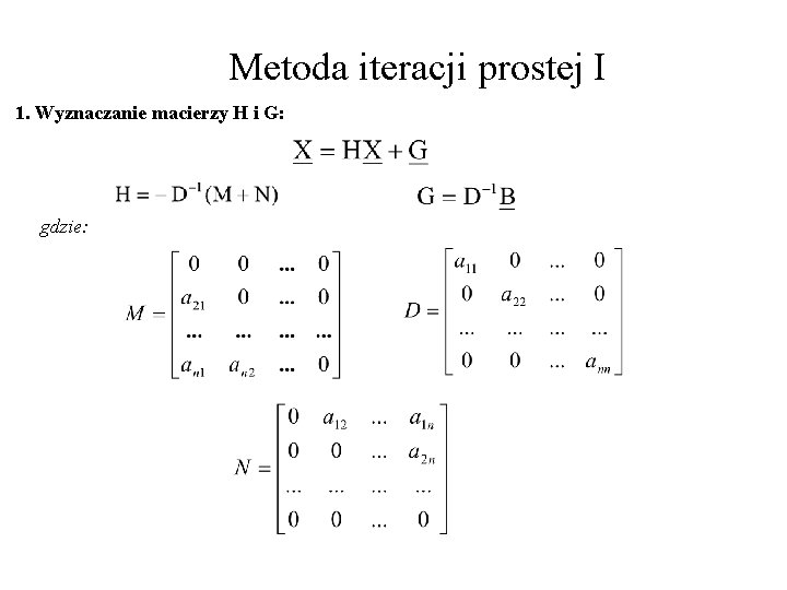 Metoda iteracji prostej I 1. Wyznaczanie macierzy H i G: gdzie: 