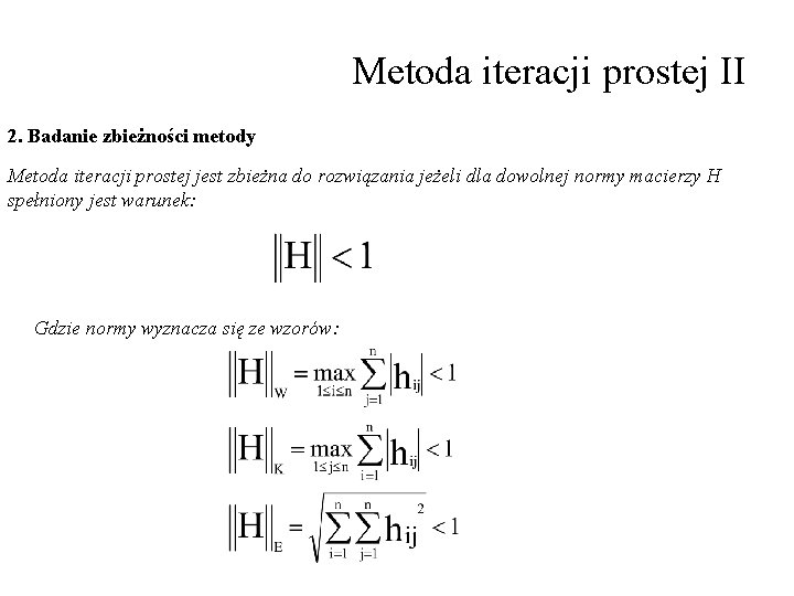 Metoda iteracji prostej II 2. Badanie zbieżności metody Metoda iteracji prostej jest zbieżna do