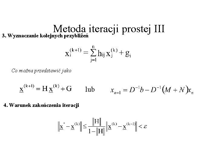 Metoda iteracji prostej III 3. Wyznaczanie kolejnych przybliżeń Co można przedstawić jako lub 4.