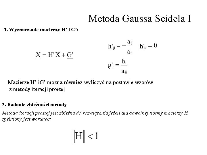 Metoda Gaussa Seidela I 1. Wyznaczanie macierzy H’ i G’: Macierze H’ i. G’