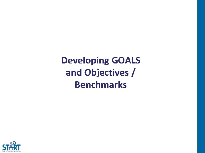 Developing GOALS and Objectives / Benchmarks 