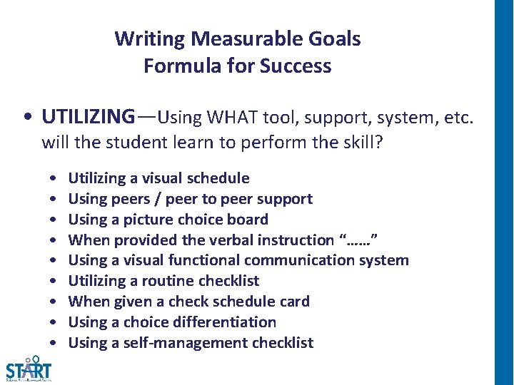 Writing Measurable Goals Formula for Success • UTILIZING—Using WHAT tool, support, system, etc. will