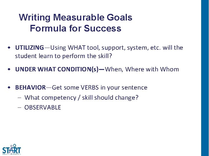 Writing Measurable Goals Formula for Success • UTILIZING—Using WHAT tool, support, system, etc. will