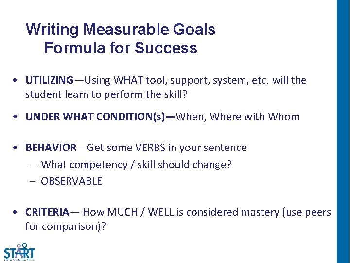 Writing Measurable Goals Formula for Success • UTILIZING—Using WHAT tool, support, system, etc. will