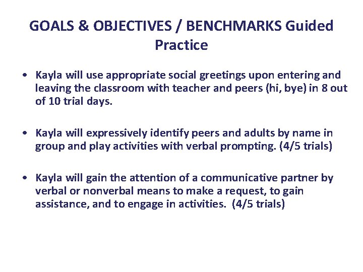 GOALS & OBJECTIVES / BENCHMARKS Guided Practice • Kayla will use appropriate social greetings