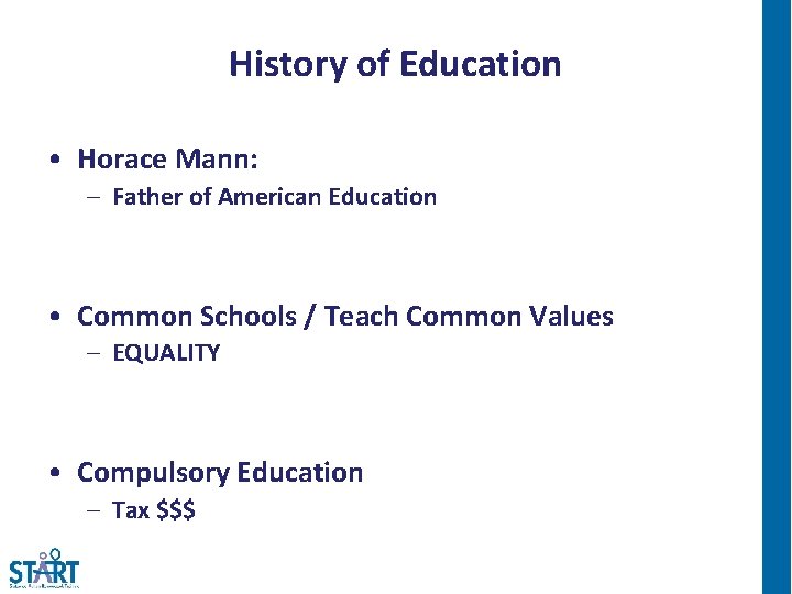 History of Education • Horace Mann: – Father of American Education • Common Schools