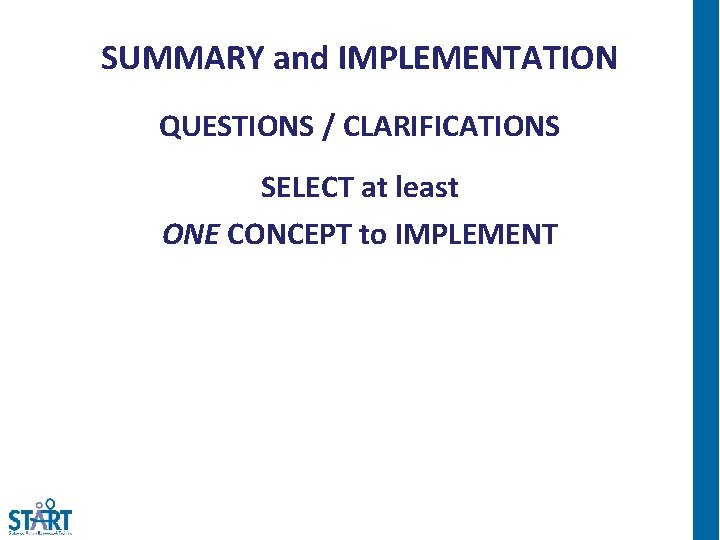 SUMMARY and IMPLEMENTATION QUESTIONS / CLARIFICATIONS SELECT at least ONE CONCEPT to IMPLEMENT 