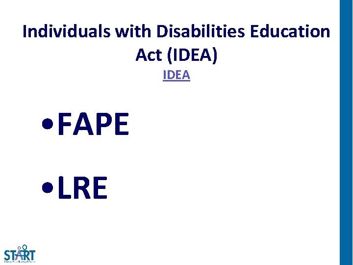 Individuals with Disabilities Education Act (IDEA) IDEA • FAPE • LRE 