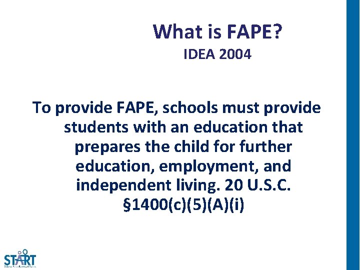 What is FAPE? IDEA 2004 To provide FAPE, schools must provide students with an