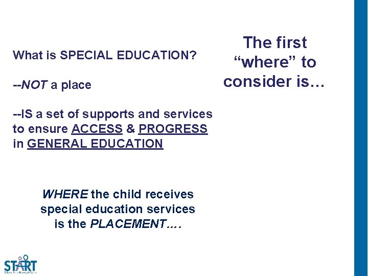 What is SPECIAL EDUCATION? --NOT a place --IS a set of supports and services