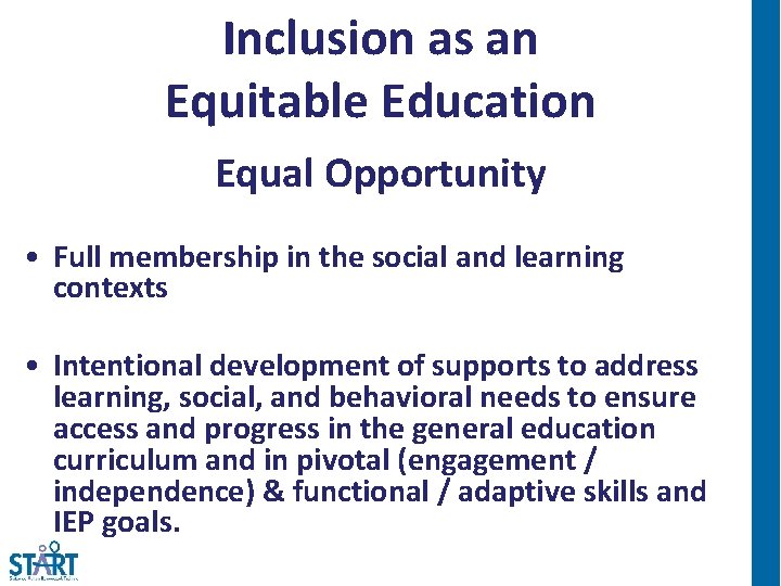 Inclusion as an Equitable Education Equal Opportunity • Full membership in the social and