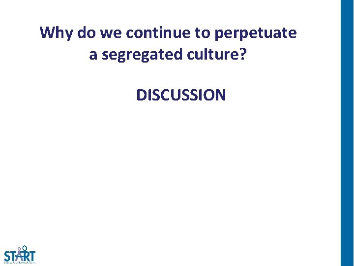 Why do we continue to perpetuate a segregated culture? DISCUSSION 