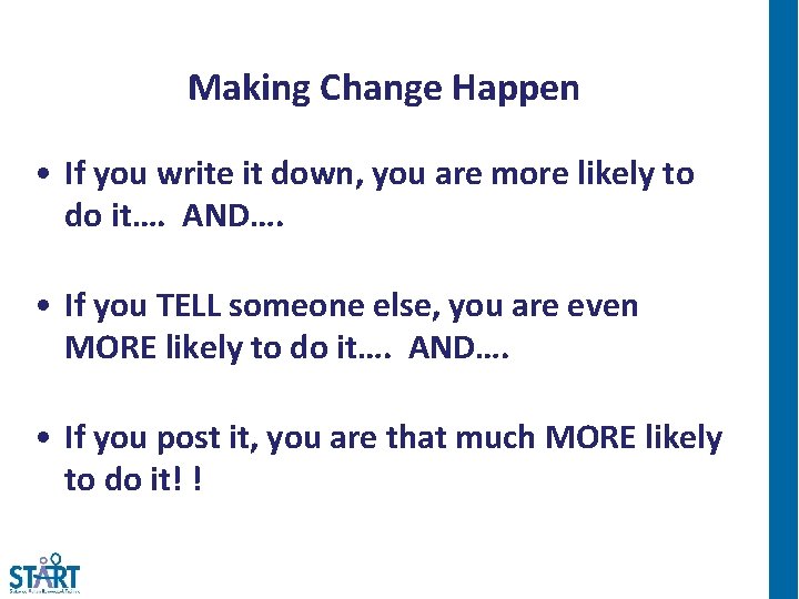 Making Change Happen • If you write it down, you are more likely to