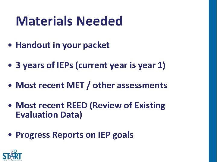 Materials Needed • Handout in your packet • 3 years of IEPs (current year