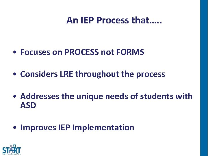 An IEP Process that…. . • Focuses on PROCESS not FORMS • Considers LRE