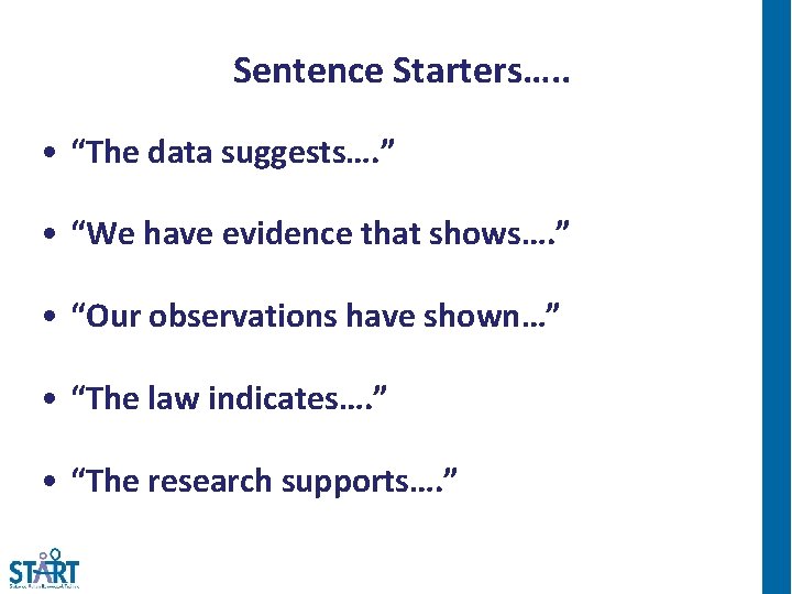 Sentence Starters…. . • “The data suggests…. ” • “We have evidence that shows….