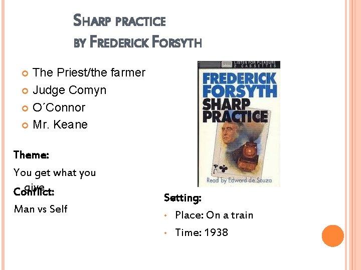 SHARP PRACTICE BY FREDERICK FORSYTH The Priest/the farmer Judge Comyn O´Connor Mr. Keane Theme: