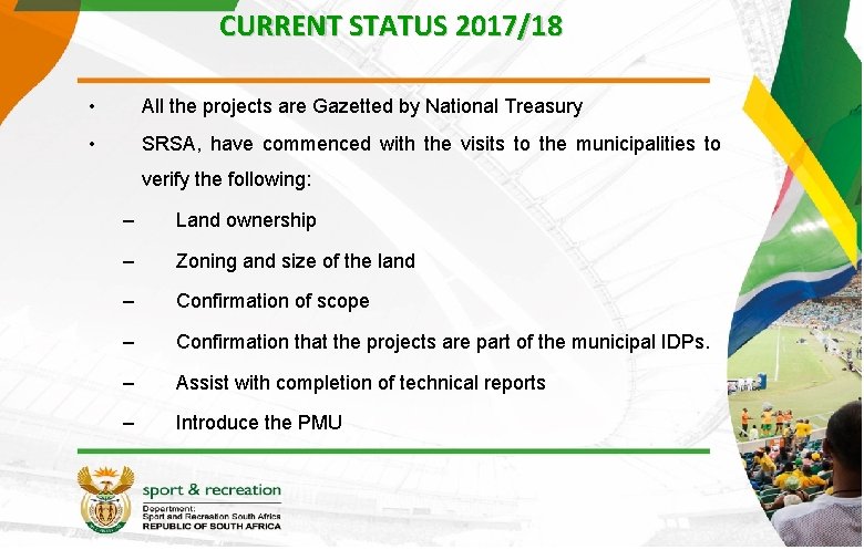 CURRENT STATUS 2017/18 • All the projects are Gazetted by National Treasury • SRSA,