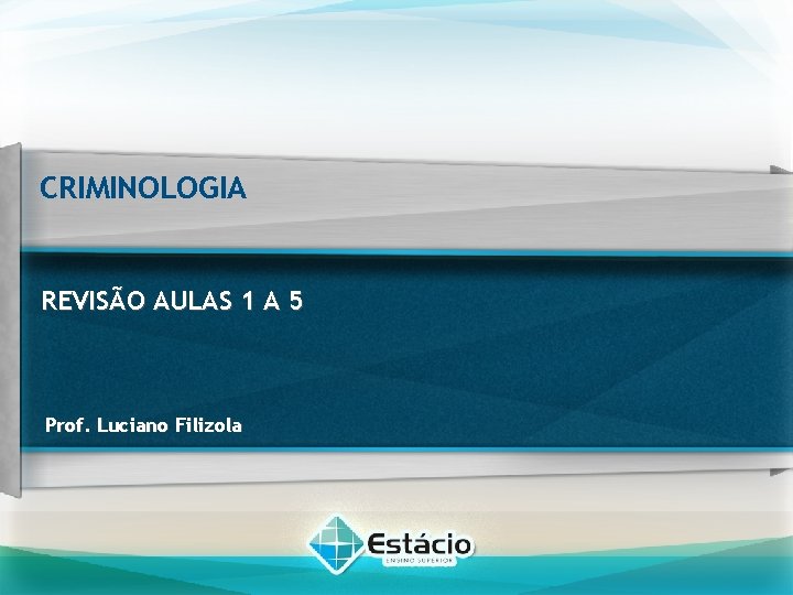 CRIMINOLOGIA REVISÃO AULAS 1 A 5 Prof. Luciano Filizola 