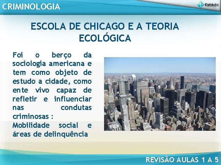 CRIMINOLOGIA ESCOLA DE CHICAGO E A TEORIA ECOLÓGICA Foi o berço da sociologia americana