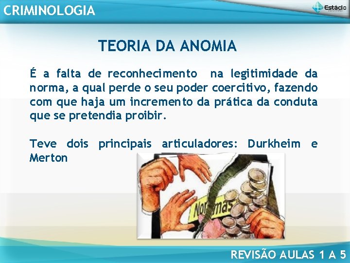 CRIMINOLOGIA TEORIA DA ANOMIA É a falta de reconhecimento na legitimidade da norma, a