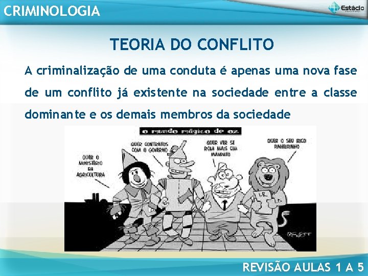 CRIMINOLOGIA TEORIA DO CONFLITO A criminalização de uma conduta é apenas uma nova fase