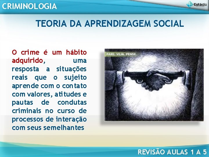 CRIMINOLOGIA TEORIA DA APRENDIZAGEM SOCIAL O crime é um hábito adquirido, uma resposta a