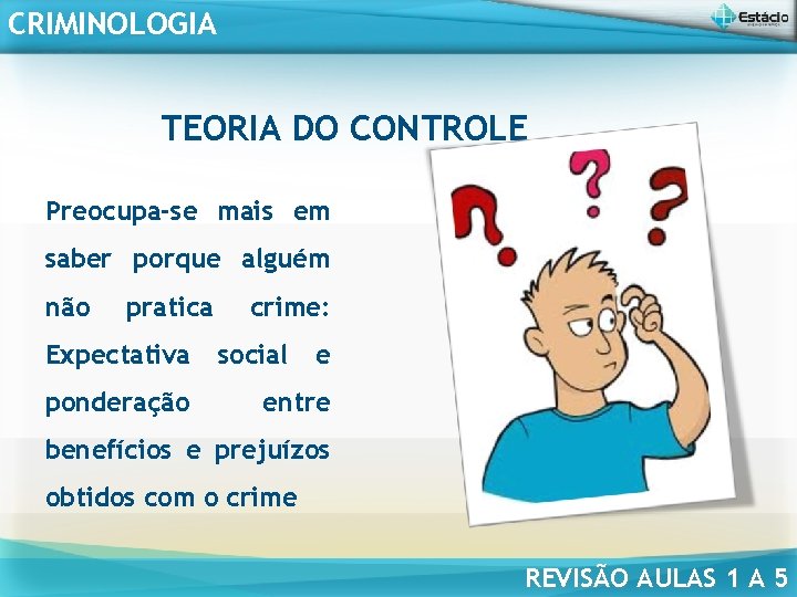 CRIMINOLOGIA TEORIA DO CONTROLE Preocupa-se mais em saber porque alguém não pratica Expectativa ponderação