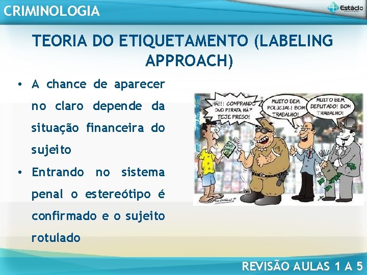 CRIMINOLOGIA TEORIA DO ETIQUETAMENTO (LABELING APPROACH) • A chance de aparecer no claro depende
