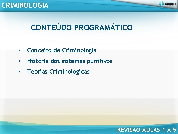CRIMINOLOGIA CONTEÚDO PROGRAMÁTICO • Conceito de Criminologia • História dos sistemas punitivos • Teorias