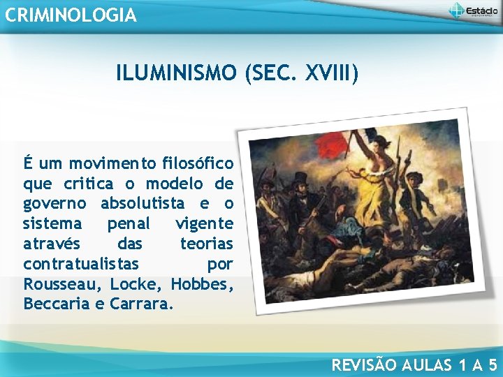 CRIMINOLOGIA ILUMINISMO (SEC. XVIII) É um movimento filosófico que critica o modelo de governo