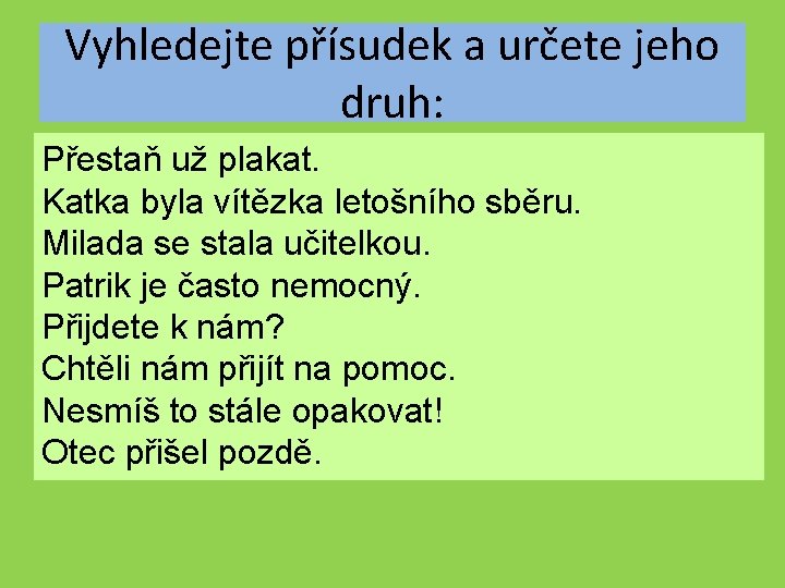 Vyhledejte přísudek a určete jeho druh: Přestaň už plakat. Katka byla vítězka letošního sběru.