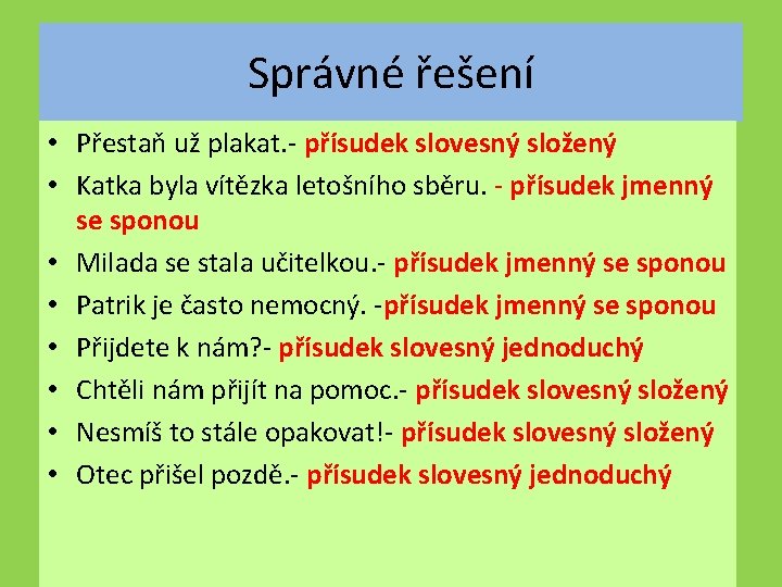 Správné řešení • Přestaň už plakat. - přísudek slovesný složený • Katka byla vítězka