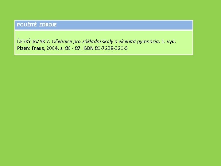 POUŽITÉ ZDROJE ČESKÝ JAZYK 7. Učebnice pro základní školy a víceletá gymnázia. 1. vyd.