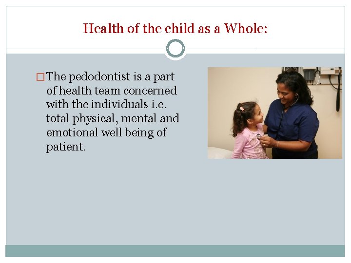 Health of the child as a Whole: � The pedodontist is a part of