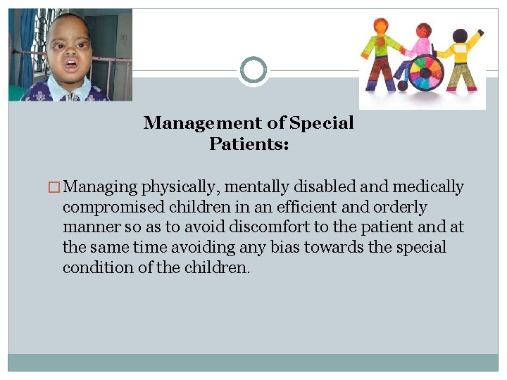 Management of Special Patients: � Managing physically, mentally disabled and medically compromised children in