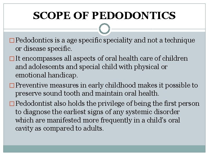 SCOPE OF PEDODONTICS � Pedodontics is a age specific speciality and not a technique