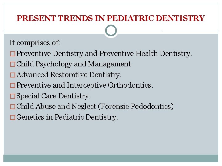 PRESENT TRENDS IN PEDIATRIC DENTISTRY It comprises of: � Preventive Dentistry and Preventive Health