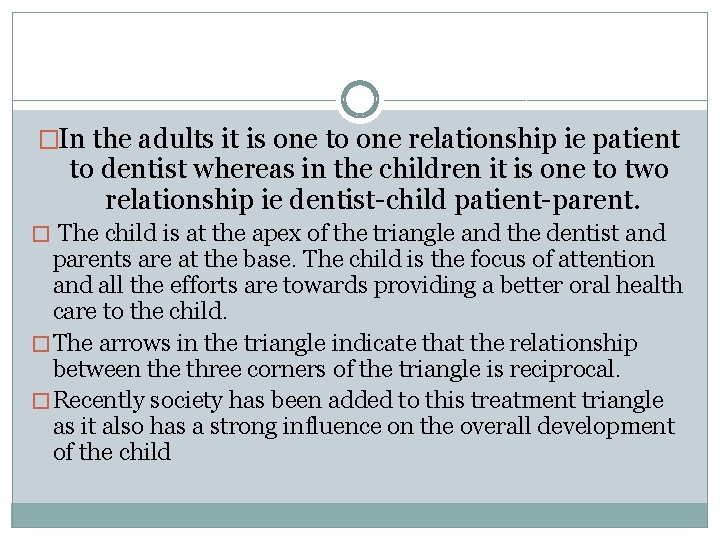 �In the adults it is one to one relationship ie patient to dentist whereas