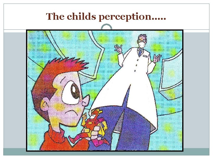 The childs perception…. . 
